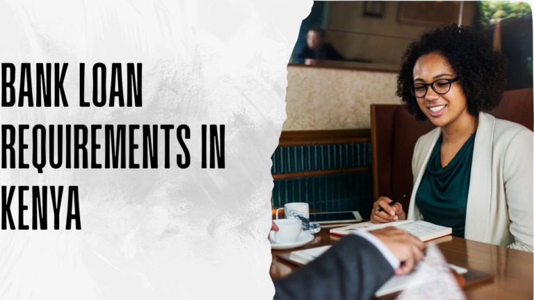 Bank Loan Requirements in Kenya: Complete Guide to Eligibility and Documentation