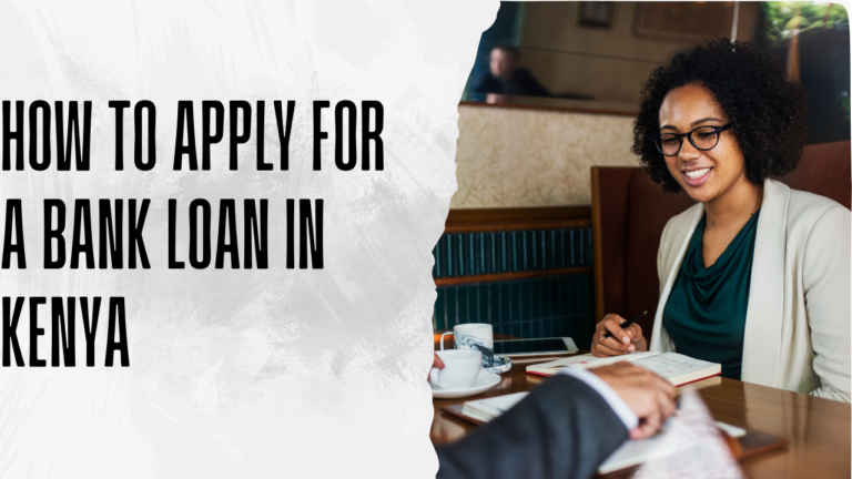 How to Apply for a Bank Loan in Kenya: Complete Guide