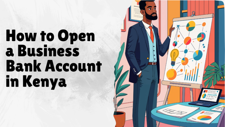 How to Open a Business Bank Account in Kenya: A Complete Step-by-Step Guide for Entrepreneurs