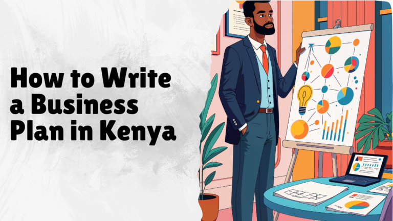How to Write a Business Plan in Kenya: A Complete Step-by-Step Guide