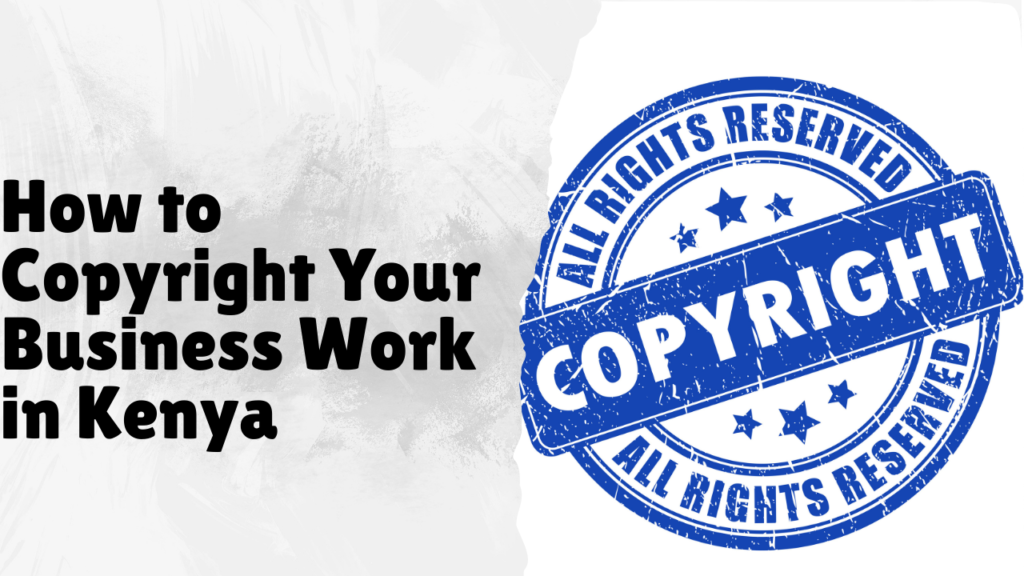 How to Copyright Your Business Work in Kenya