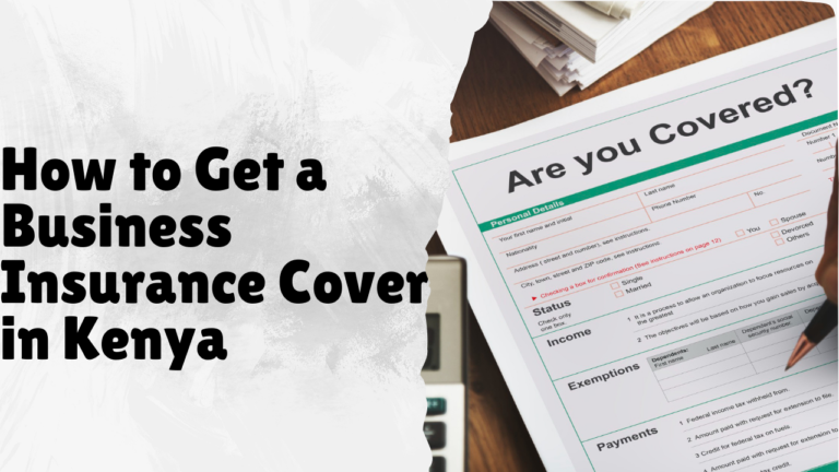 How to Get a Business Insurance Cover in Kenya: A Complete Step-by-Step Guide for Entrepreneurs and SMEs