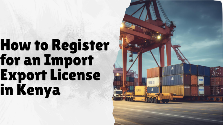 How to Register for an Import Export License in Kenya: A Complete Step-by-Step Guide