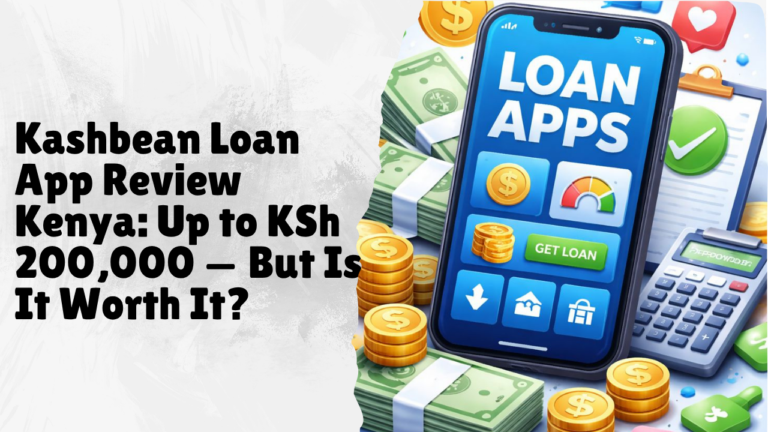 Kashbean Loan App Review Kenya 2026: Up to KSh 200,000 — But Is It Worth It?