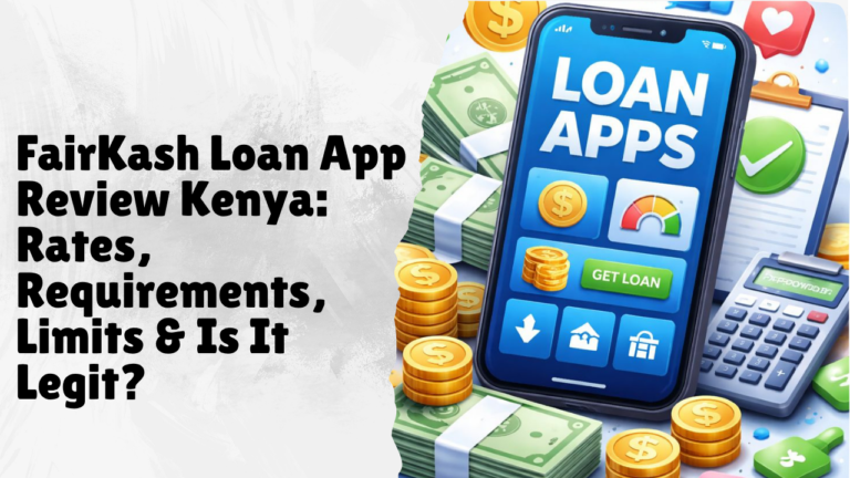 FairKash Loan App Review Kenya (2026): Rates, Requirements, Limits & Is It Legit?